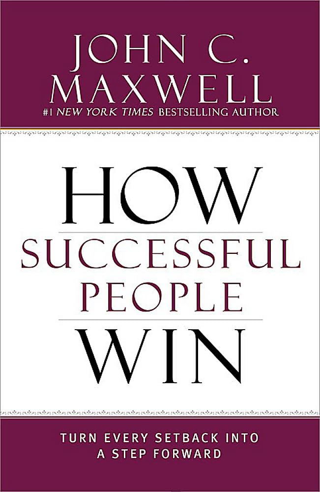 How Successful People Win: Turn Every Setback into a Step Forward