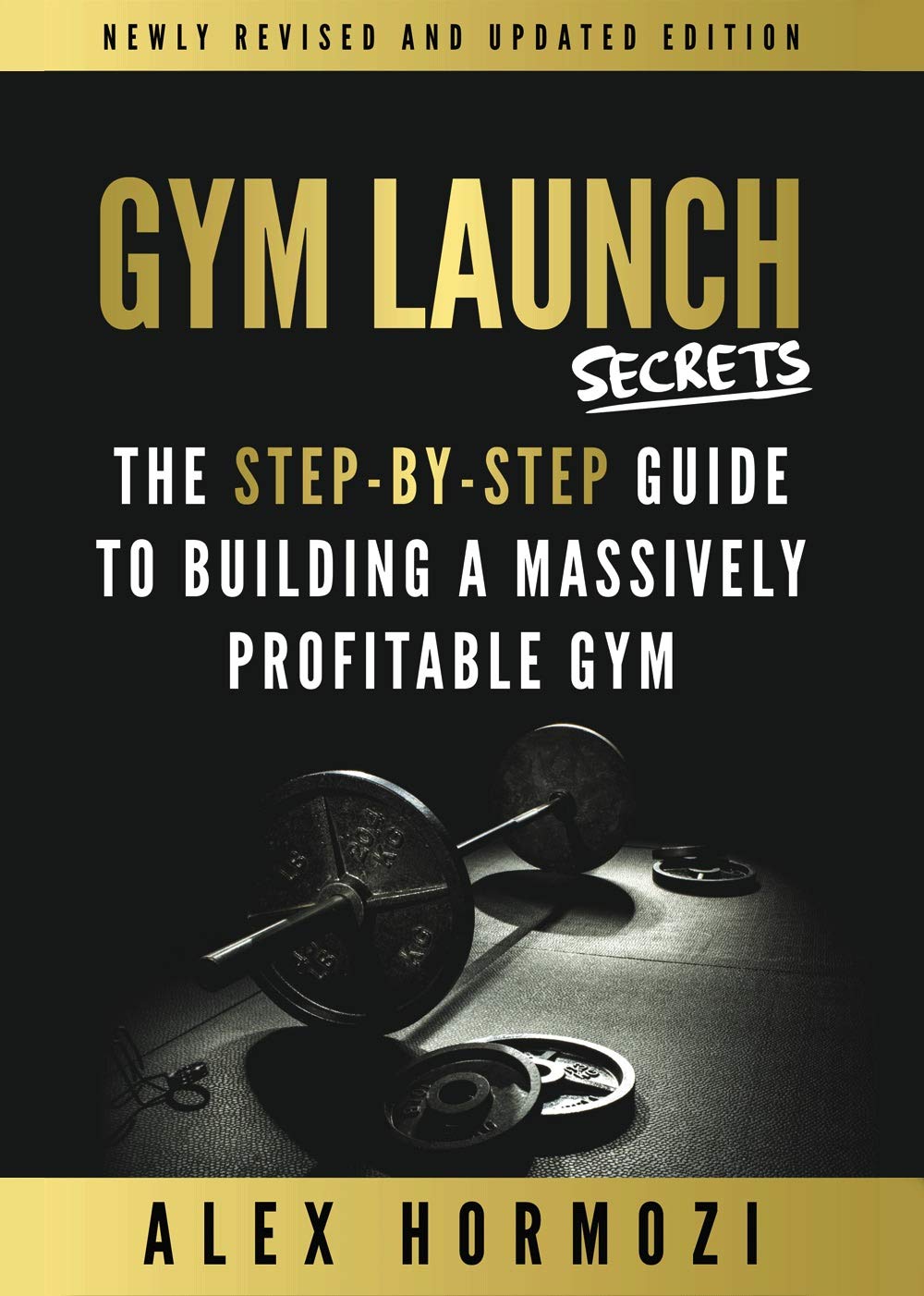 Gym Launch Secrets: The Step-By-Step Guide To Building A Massively Profitable Gym