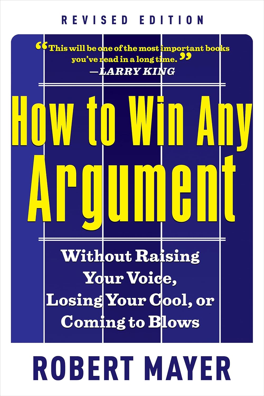 How to Win Any Arguement Without Raising your Voice, Losing Your Cool, or Coming to Blows