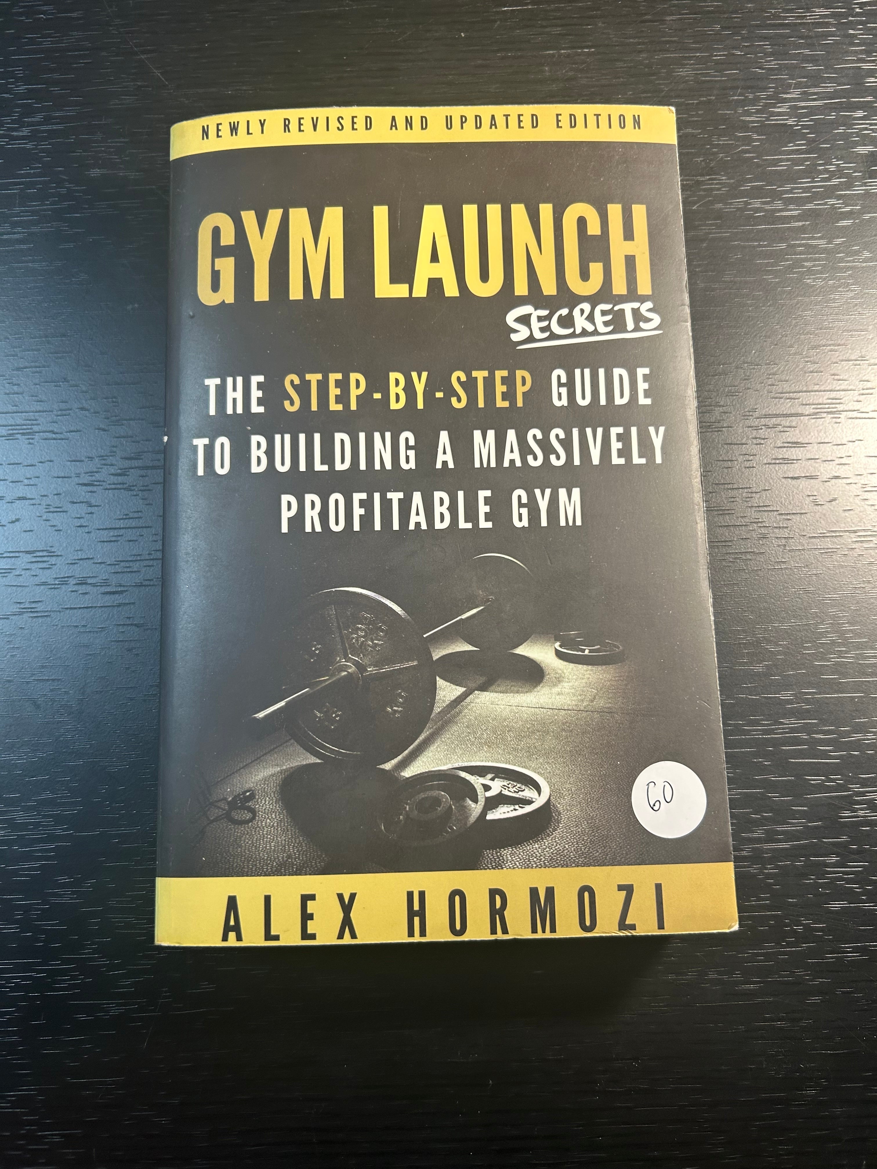 Gym Launch Secrets: The Step-By-Step Guide To Building A Massively Profitable Gym